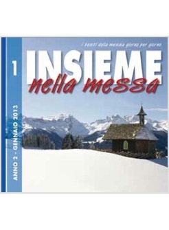 INSIEME NELLA MESSA. GENNAIO 2013