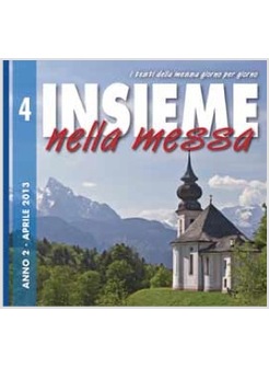 INSIEME NELLA MESSA. APRILE 2013