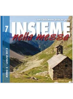 INSIEME NELLA MESSA. LUGLIO 2013