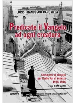 PREDICATE IL VANGELO AD OGNI CREATURA COMMENTI AL VANGELO PER RADIO RAI VENEZIA