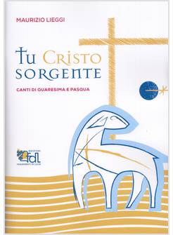 TU CRISTO SORGENTE CANTI DI QUARESIMA E PASQUA SPARTITO