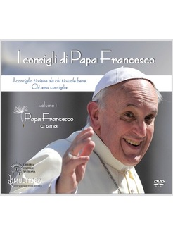 I CONSIGLI DI PAPA FRANCESCO. VOLUME I PAPA FRANCESCO CI AMA. DVD