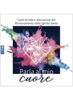 PARLA AL MIO CUORE 2020 CD CANTI DI LODE E ADORAZIONE DEL RINNOVAMENTO