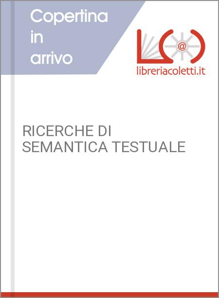 RICERCHE DI SEMANTICA TESTUALE
