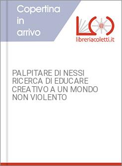 PALPITARE DI NESSI RICERCA DI EDUCARE CREATIVO A UN MONDO NON VIOLENTO