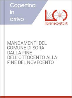 MANDAMENTI DEL COMUNE DI SORA DALLA FINE DELL'OTTOCENTO ALLA FINE DEL NOVECENTO 