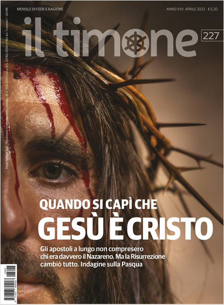 IL TIMONE 227 APRILE 2023  QUANDO SI CAPI' CHE GESU' E' CRISTO