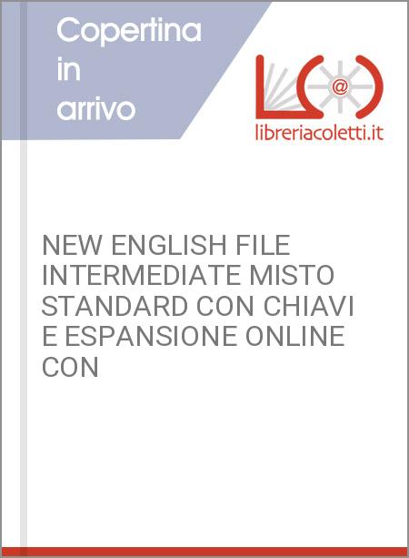 NEW ENGLISH FILE INTERMEDIATE MISTO STANDARD CON CHIAVI E ESPANSIONE ONLINE CON