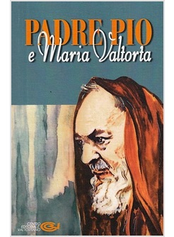 PADRE PIO E MARIA VALTORTA