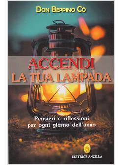 ACCENDI LA TUA LAMPADA. PENSIERI E RIFLESSIONI PER OGNI GIORNO DELL'ANNO