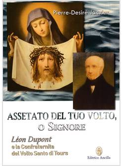 ASSETATO DEL TUO VOLTO O SIGNORE LEON DUPONT E LA CONFRATERNITA DEL VOLTO SANTO 