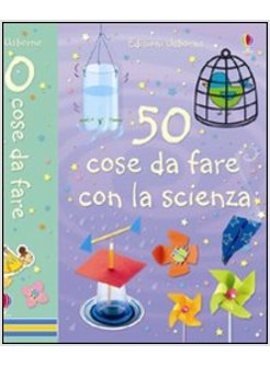 50 COSE DA FARE CON LA SCIENZA