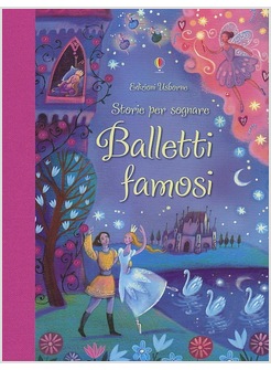 BALLETTI FAMOSI. STORIE PER SOGNARE