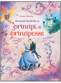 RACCONTI ILLUSTRATI DI PRINCIPI E PRINCIPESSE