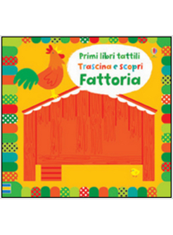 PRIMI LIBRI TATTILI TRASCINA E SCOPRI. FATTORIA