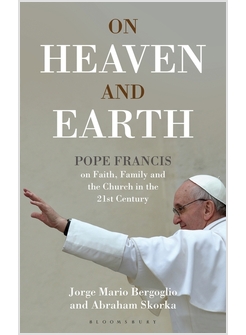 ON HEAVEN AND EARTH POPE FRANCIS ON FAITH, FAMILY AND THE CHURCH 