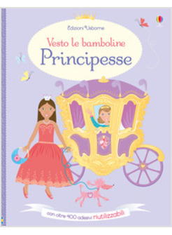 PRINCIPESSE. VESTO LE BAMBOLINE. CON ADESIVI. EDIZ. ILLUSTRATA