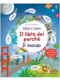 IL MONDO. SOLLEVO E SCOPRO. I LBRI DEI PERCHE'