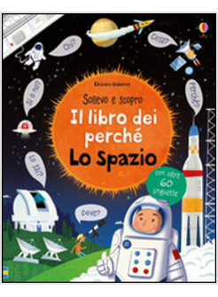 LO SPAZIO. IL LIBRO DEI PERCHE'. EDIZ. ILLUSTRATA