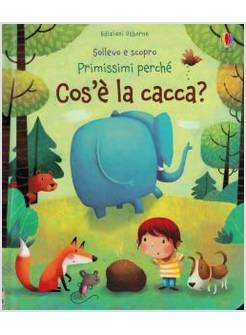 COS'E' LA CACCA? SOLLEVO E SCOPRO. EDIZ. ILLUSTRATA