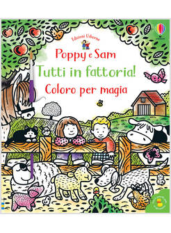 TUTTI IN FATTORIA! COLORO PER MAGIA. POPPY E SAM. EDIZ. A COLORI. CON GADGET