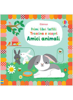 AMICI ANIMALI PRIMI LIBRI TATTILI TRASCINA E SCOPRI