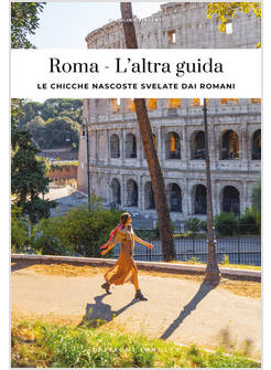 ROMA L'ALTRA GUIDA LE CHICCHE NASCOSTE SVELATE DAI ROMANI