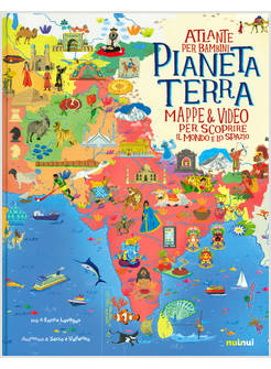 PIANETA TERRA. ATLANTE PER BAMBINI. MAPPE & VIDEO PER SCOPRIRE IL MONDO