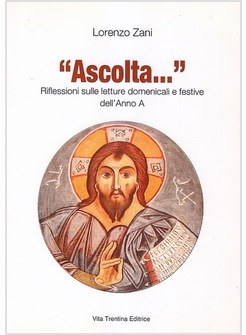 ASCOLTA.... RIFLESSIONI SULLE LETTURE DOMENICALI E FESTIVE DELL'ANNO A