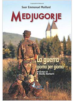 MEDJUGORJE LA GUERRA GIORNO PER GIORNO