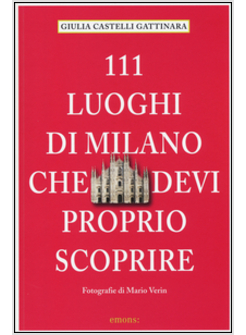 111 LUOGHI DI MILANO CHE DEVI PROPRIO SCOPRIRE
