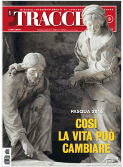 TRACCE N. 3 MARZO 2016 COSI' LA VITA PUO' CAMBIARE PASQUA 2016