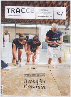 TRACCE N 7 LUGLIO - AGOSTO 2025 IL COMPITO DI COSTRUIRE VERSO IL MEETING 