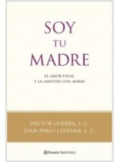 SOY TU MADRE: EL AMOR FILIAL Y LA AMISTAD CON MARIA