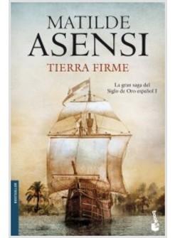 TIERRA FIRME. LA GRAN SAGA DEL SIGLO DE ORO ESPANOL I