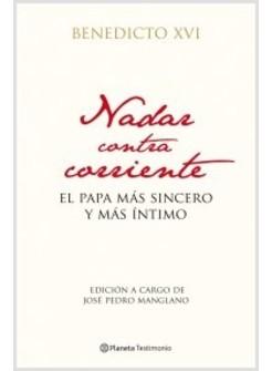 NADAR CONTRA CORRIENTE. EL PAPA MAS SINCERO Y MAS INTIMO