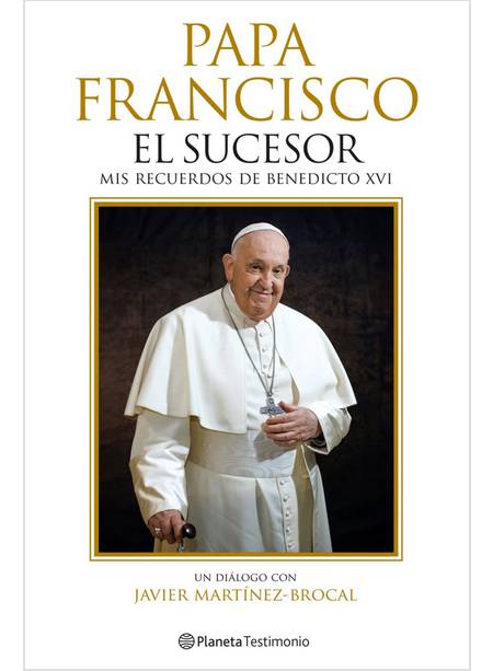 PAPA FRANCISCO EL SUCESOR MIS RECUERDOS DE BENEDICTO XVI