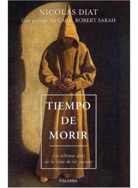 TIEMPO DE MORIR LOS ULTIMOS DIAS DE LA VIDA DE LOS MONJES