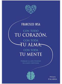 CON TODO TU CORAZON, CON TODA TU ALMA, CON TODA TU MENTE