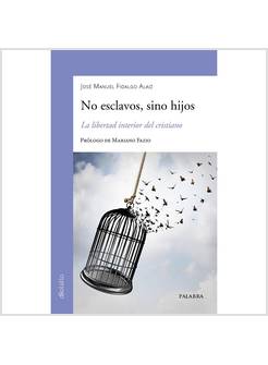 NO ESCLAVOS, SINO HIJOS LA LIBERTAD INTERIOR DEL CRISTIANO