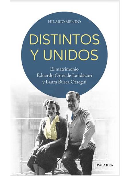 DISTINTOS Y UNIDOS EL MATRIMONIO EDUARDO ORTIZ DE LANDAZURI Y LAURA BUSCA OTAEGU