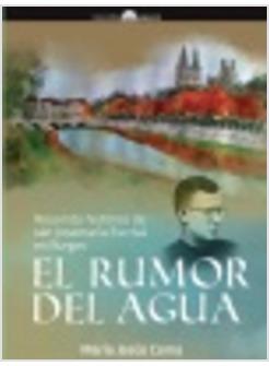 EL RUMOR DEL AGUA. RECORRIDO HISTORICO DE SAN JOSEMARIA ESCRIVA EN BURGOS