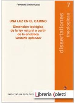 UNA LUZ EN EL CAMINO. DIMENSION TEOLOGICA DE LA LEY NATURAL A PARTIR