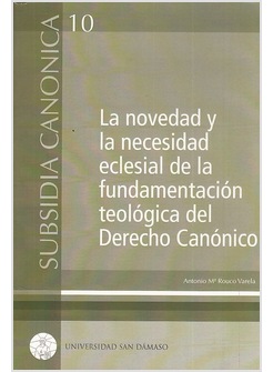 LA NOVEDAD Y LA NECESIDAD ECLESIAL DE LA FUNDAMENTACION TEOLOGICA DEL DERECHO