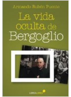 LA VIDA OCULTA DE BERGOGLIO