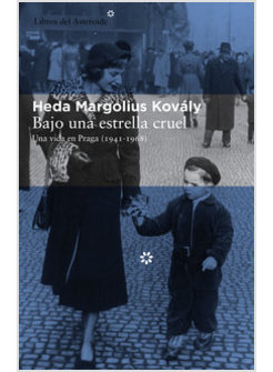 BAJO UNA ESTRELLA CRUEL. UNA VIDA EN PRAGA (1941-1968)