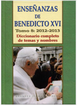 ENSENANZAS DE BENEDICTO XVI. TOMO 8 2012 - 2013