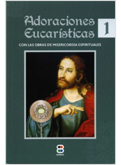 ADORACIONES EUCARISTICAS. CON LAS OBRAS DE MISERICORDIA ESPIRITUALES