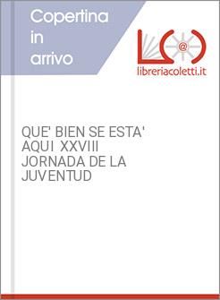 QUE' BIEN SE ESTA' AQUI  XXVIII JORNADA DE LA JUVENTUD
