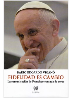 FIDELIDAD ES CAMBIO. LA COMUNICACION DE FRANCISCO CONTADA DE CERCA